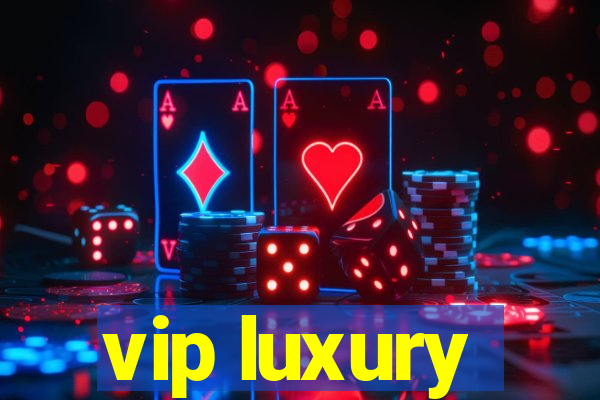 vip luxury