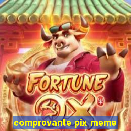 comprovante pix meme