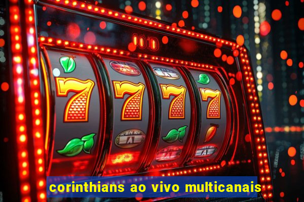 corinthians ao vivo multicanais