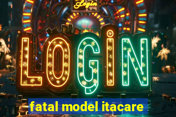 fatal model itacare