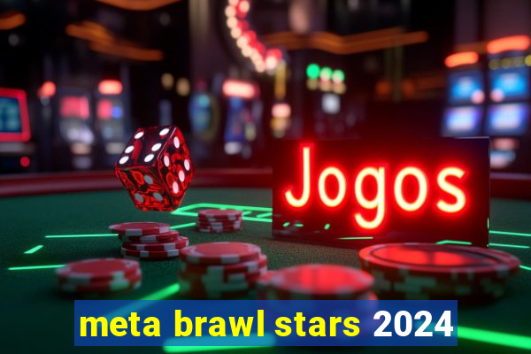 meta brawl stars 2024