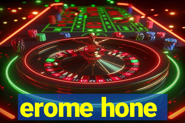 erome hone