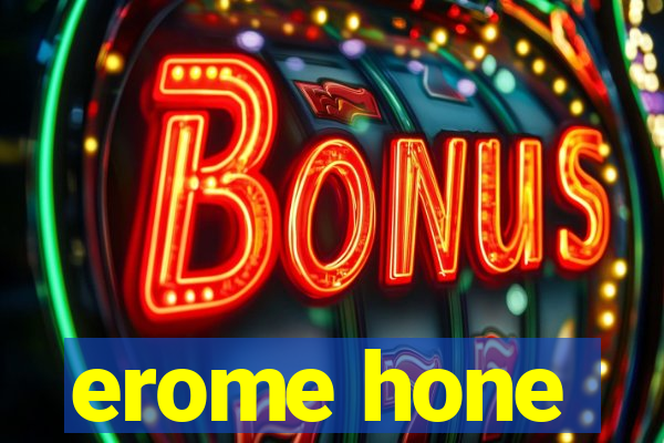 erome hone