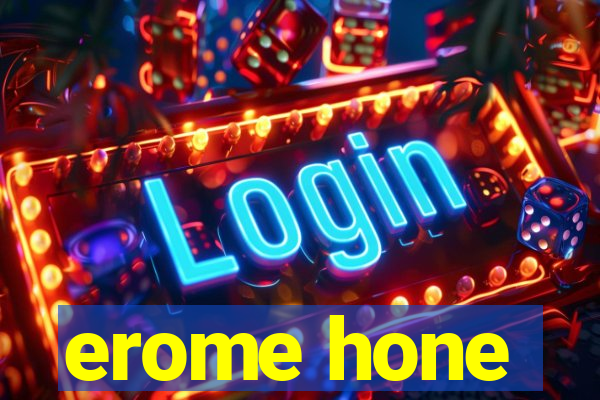 erome hone