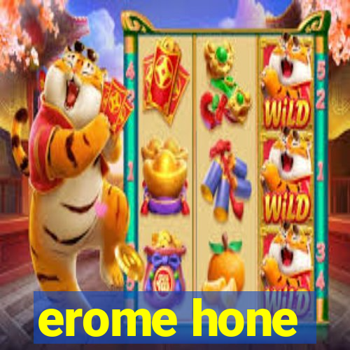 erome hone