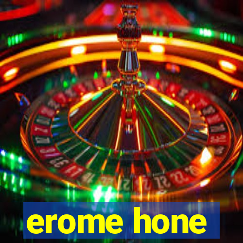 erome hone