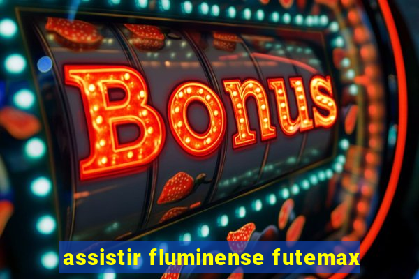 assistir fluminense futemax