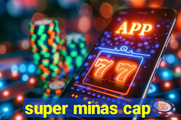 super minas cap