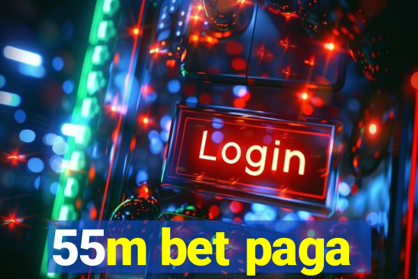 55m bet paga