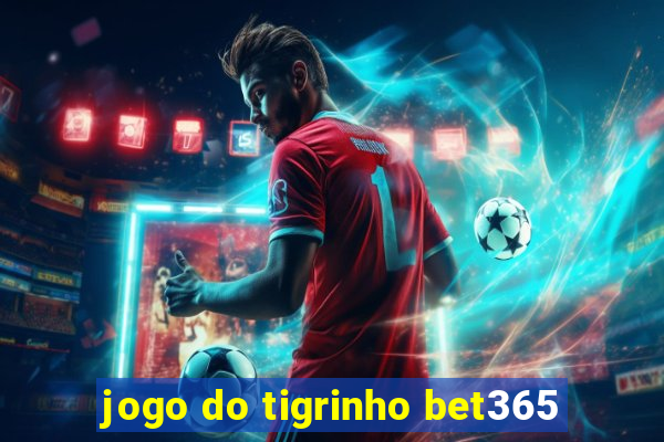 jogo do tigrinho bet365