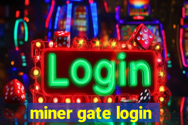 miner gate login