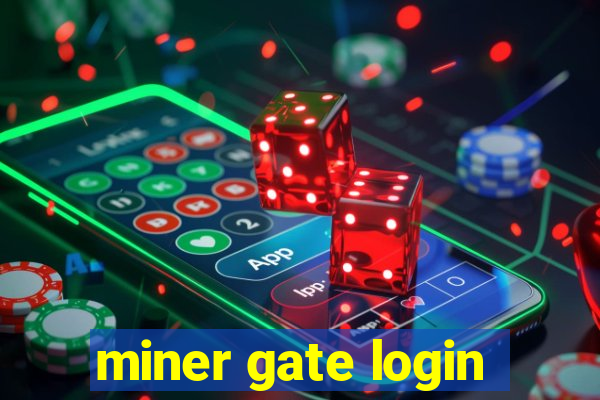 miner gate login