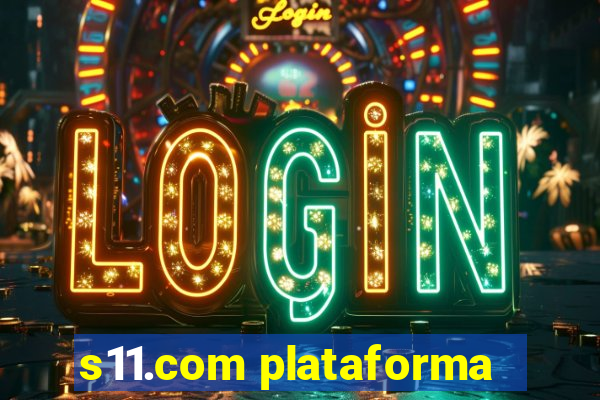 s11.com plataforma