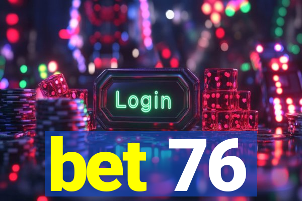 bet 76