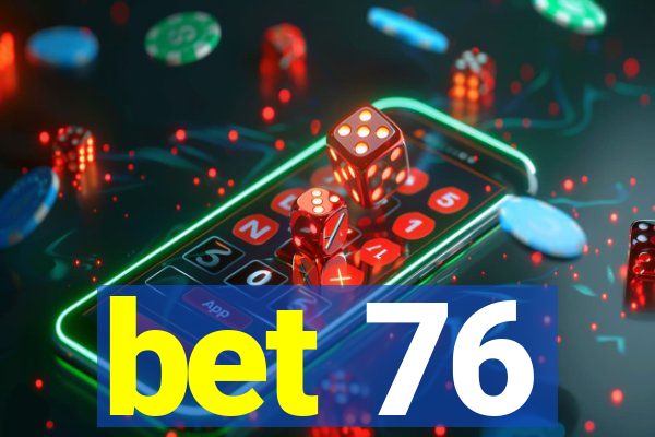 bet 76