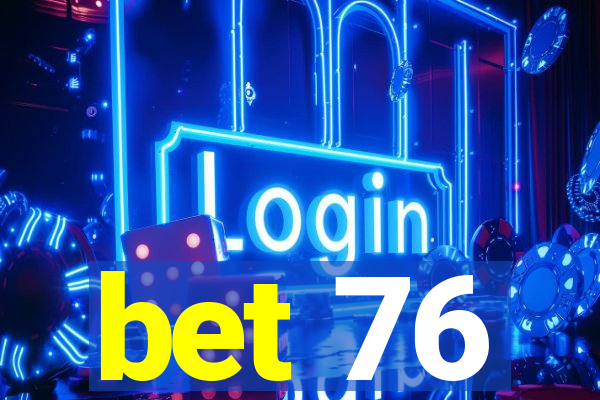 bet 76