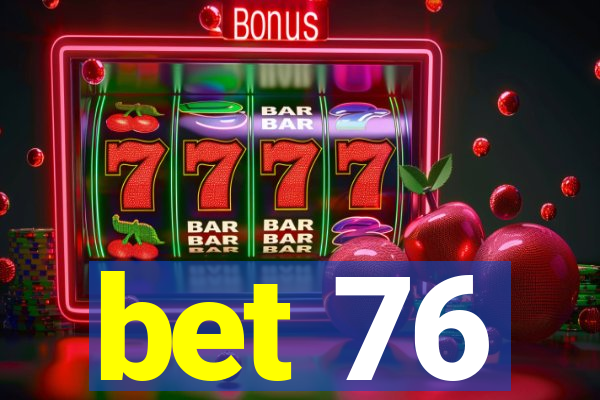 bet 76