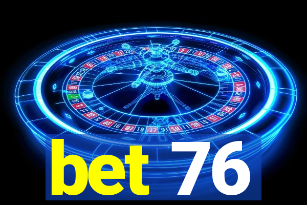 bet 76