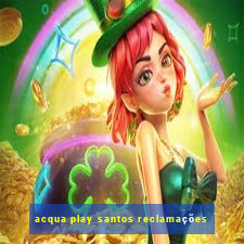 acqua play santos reclamações