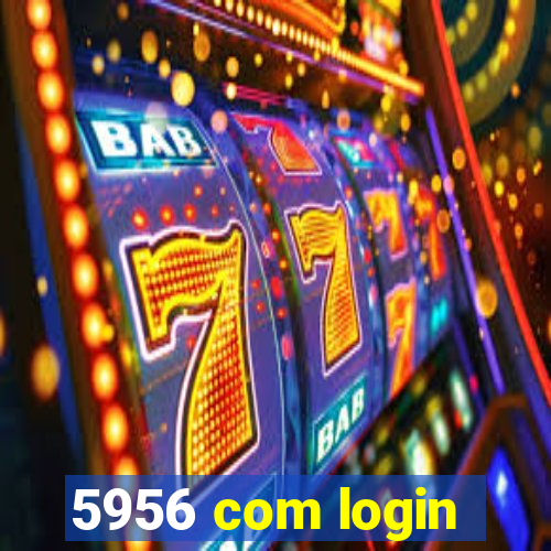 5956 com login