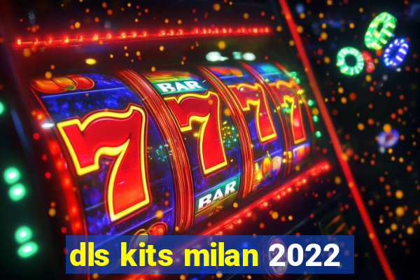 dls kits milan 2022