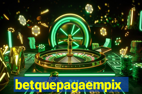 betquepagaempix