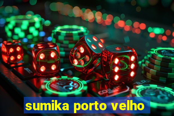 sumika porto velho