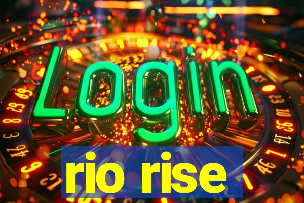 rio rise