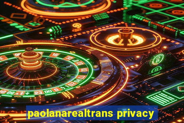 paolanarealtrans privacy