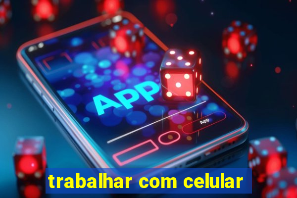 trabalhar com celular