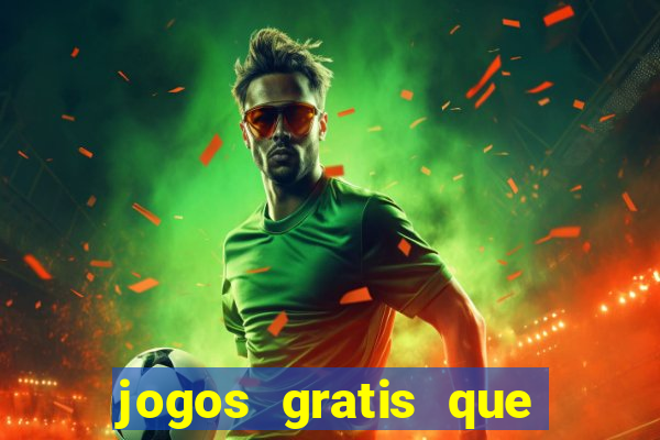 jogos gratis que realmente ganha dinheiro