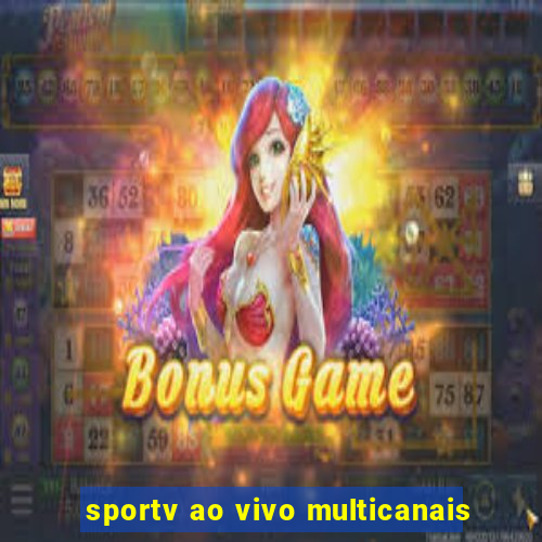 sportv ao vivo multicanais