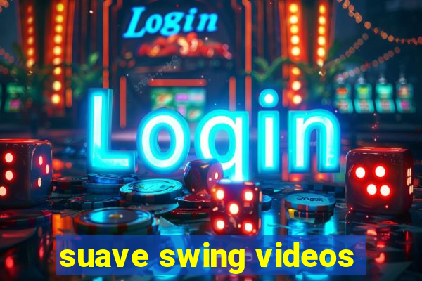 suave swing videos