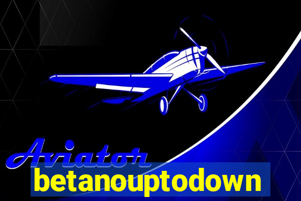 betanouptodown