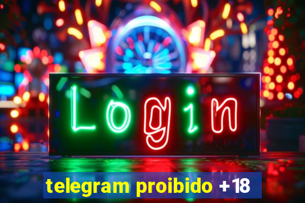 telegram proibido +18