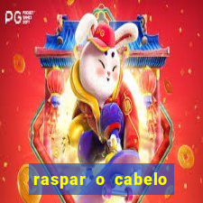 raspar o cabelo significado espiritual