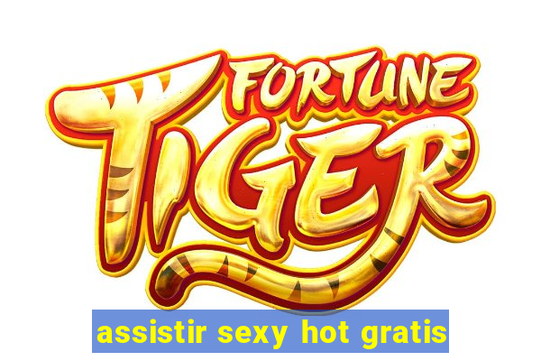 assistir sexy hot gratis