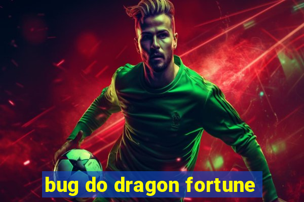 bug do dragon fortune