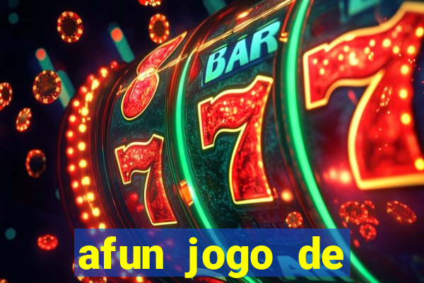 afun jogo de ganhar dinheiro