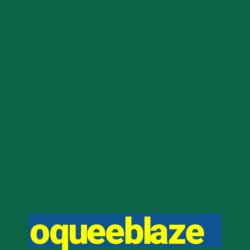 oqueeblaze