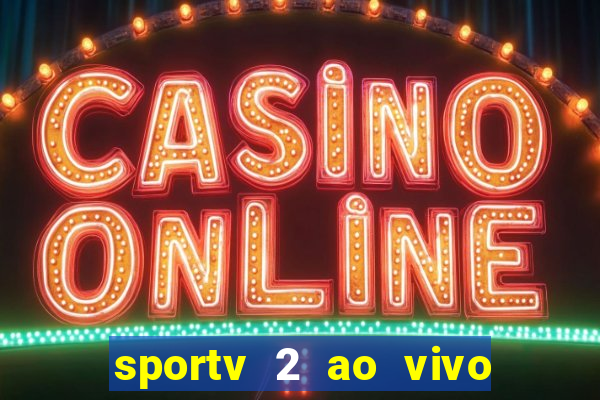 sportv 2 ao vivo futebol play hd