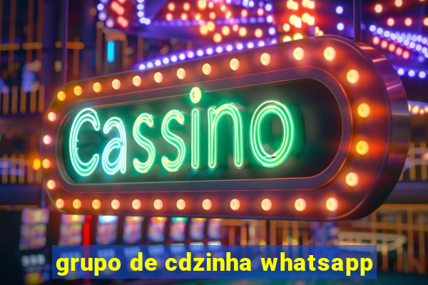 grupo de cdzinha whatsapp