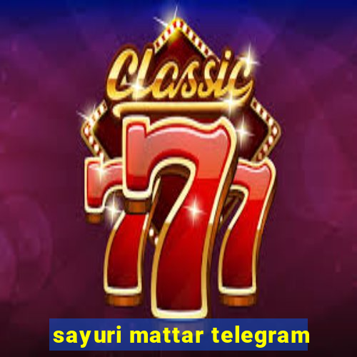 sayuri mattar telegram