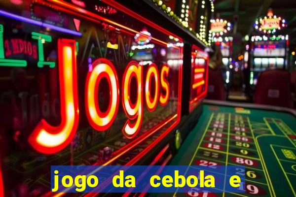 jogo da cebola e da berinjela