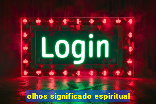 olhos significado espiritual