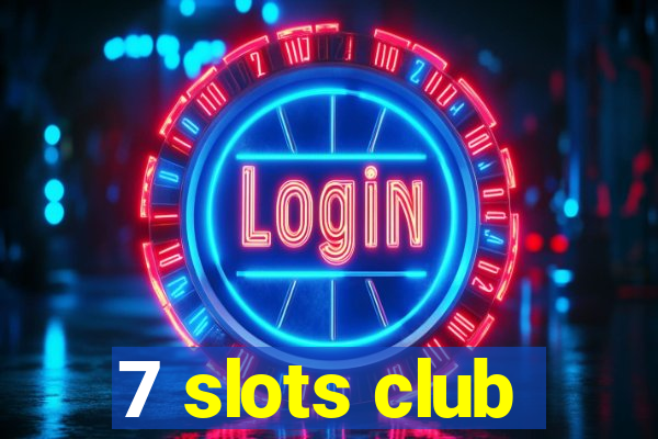 7 slots club