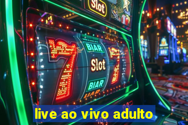 live ao vivo adulto