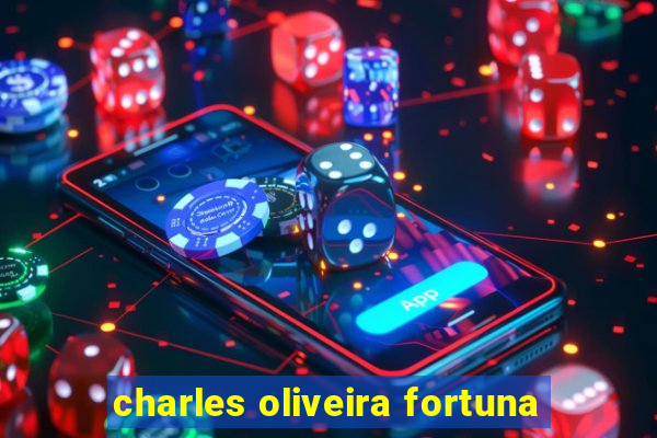 charles oliveira fortuna