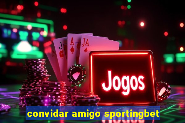 convidar amigo sportingbet