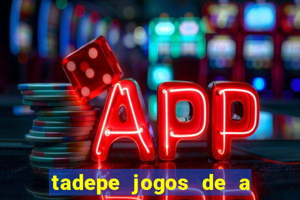 tadepe jogos de a  o